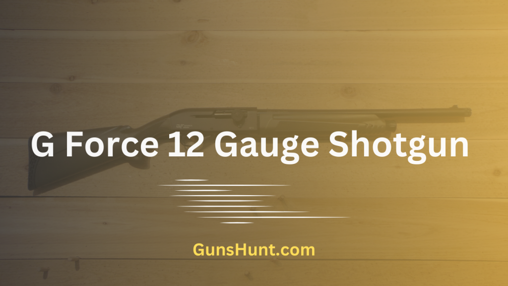 G Force 12 Gauge Shotgun Review Guns Hunt G Force 12 Gauge Shotgun Review Guns Hunt