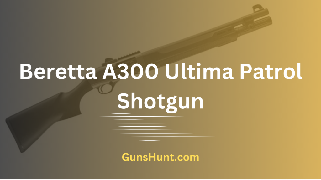 Beretta A300 Ultima Patrol Shotgun Review - Guns Hunt